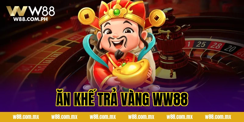Ăn Khế Trả Vàng Trên WW88 – Cách Săn Hũ