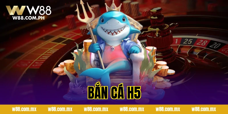Bắn Cá H5 Chơi Ngay