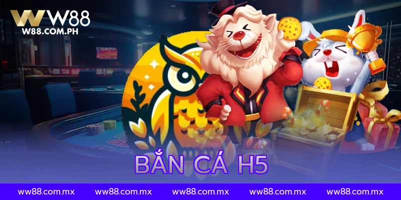 Bắn Cá H5 Chơi Ngay