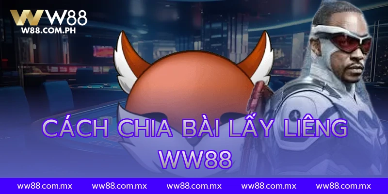 Cách Chia Bài Lấy Liêng WW88