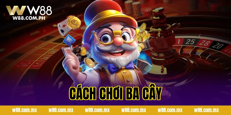 Cách Chơi Ba Cây Online