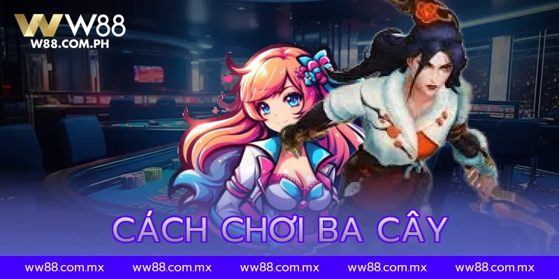 Cách Chơi Ba Cây Online