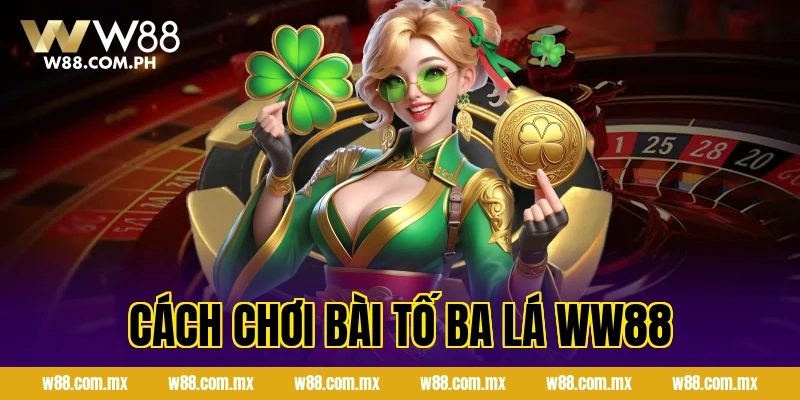 Cách Chơi Bài Tố Ba Lá WW88
