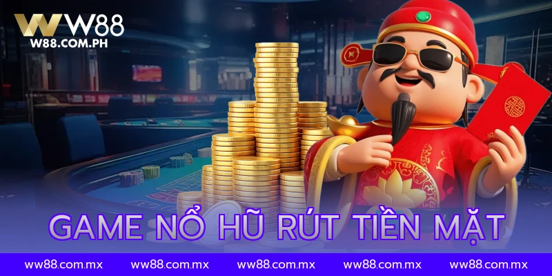 game nổ hũ rút tiền mặt